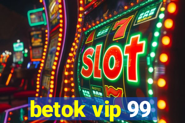 betok vip 99